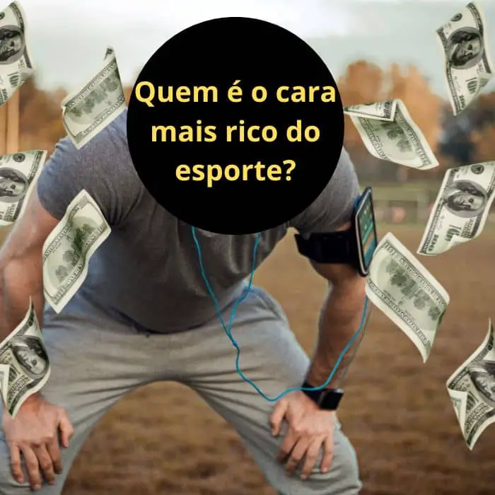 Quem é o cara mais rico do esporte em 2023