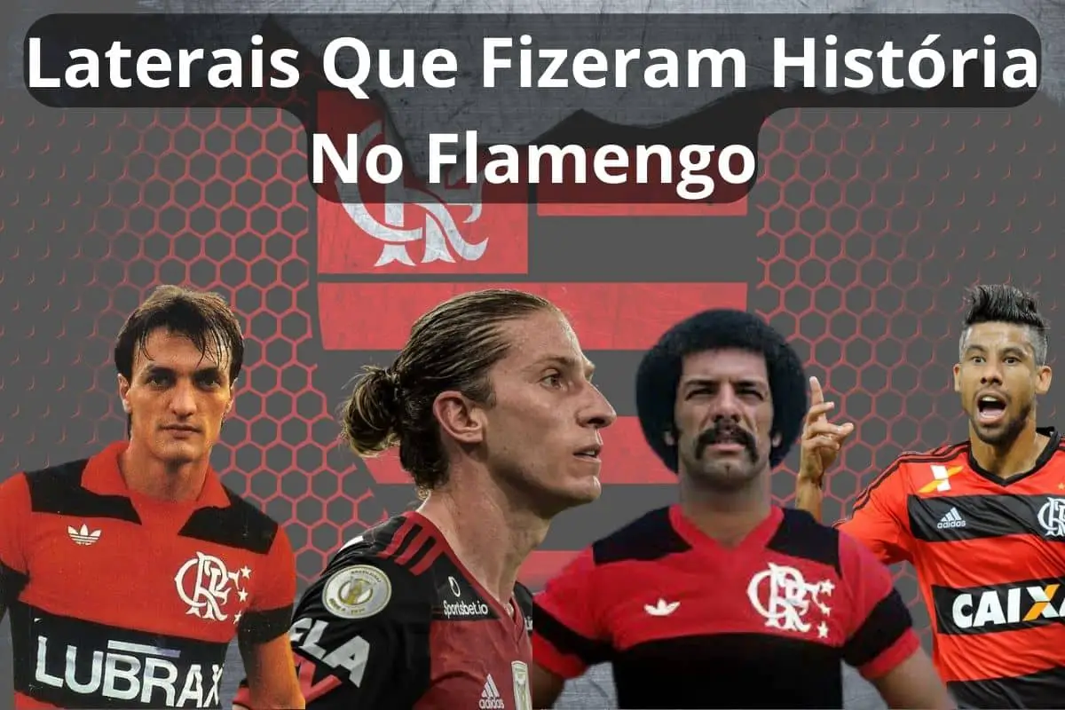 Os 14 Melhores Laterais Que Fizeram História no Flamengo